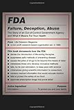 FDA: Failure, Deception, Abuse: The Story of an