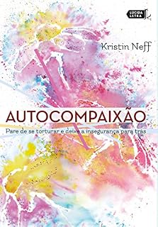 Livro Autocompaixão: Pare de se torturar e deixe a insegurança pra trás