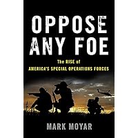 Oppose Any Foe: The Rise of America's Special Operations Forces