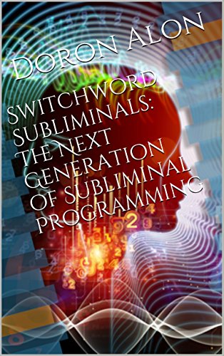 Download Switchword Subliminals: The Next Generation of Subliminal Programming (Switchwords Series Book 2)
