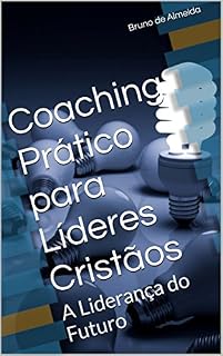 Livro Coaching Prático para Líderes Cristãos: A Liderança do Futuro