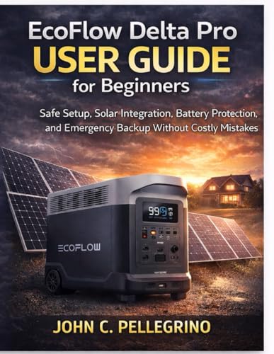 EcoFlow Delta Pro User Guide for Beginners: Safe Setup, Solar Integration, Battery Protection, and Emergency Backup Without Costly Mistakes
