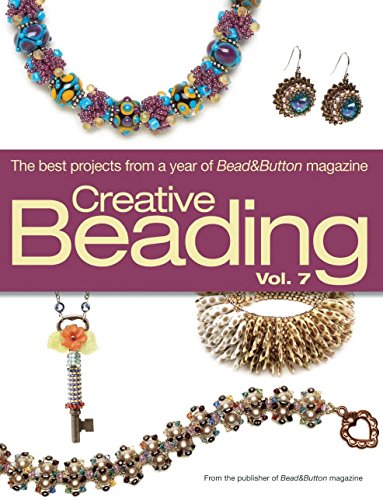 Creative Beading: The Best Projects from a Year of Bead&button Magazine: 7 by 