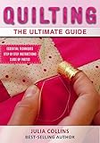Quilting: The Ultimate Guide
