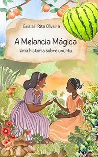 Livro A melancia mágica: Uma história sobre Ubuntu (Contos Ubuntu, povoando o mundo com histórias em Afriperspectiva)
