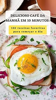 Livro DELICIOSO CAFÉ DA MANHÃ EM 10 MINUTOS: 100 RECEITAS FAVORITAS PARA COMEÇAR O DIA