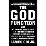The God Function: A Spiritual Journey into Cosmic Consciousness for Attracting Abundance, Controlling Circumstances, and Manifesting Miracles
