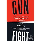 Gunfight: The Battle Over the Right to Bear Arms in America