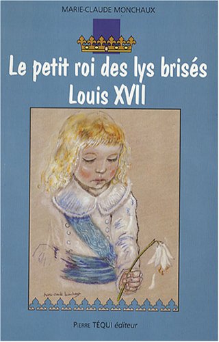 Le  petit roi des lys brisés, Louis XVII
