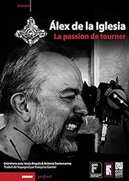 Álex de la Iglesia, la passion de tourner