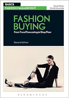 Fashion Buying: From Trend Forecasting to Shop Floor (Basics Fashion Management) Fashion Buying: From Trend Forecasting to Shop Floor (Basics Fashion Management)