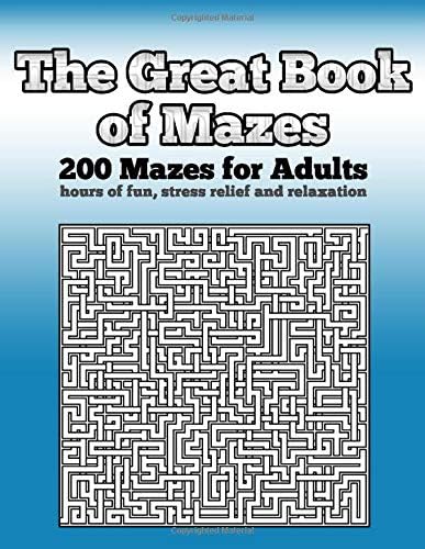 The Great Book of Mazes: 200 Mazes for Adults - Hours of Fun, Stress Relief and Relaxation