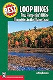 Best Loop Hikes: New Hampshire's White Mountains to the Maine Coast (Best Hikes) by Jeff Romano