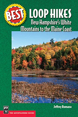 Best Loop Hikes: New Hampshire's White Mountains to the Maine Coast (Best Hikes) by Jeff Romano