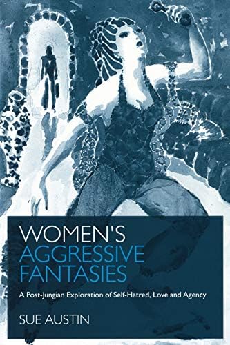 Women's Aggressive Fantasies: A Post-Jungian Exploration of Self-