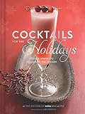 Cocktails for the Holidays: Festive Drinks to Celebrate the Season by Editors of Imbibe Magazine, Lara Ferroni