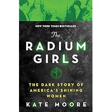 The Radium Girls: The Dark Story of America's Shining Women