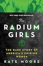 The Radium Girls: The Dark Story of America's Shining Women