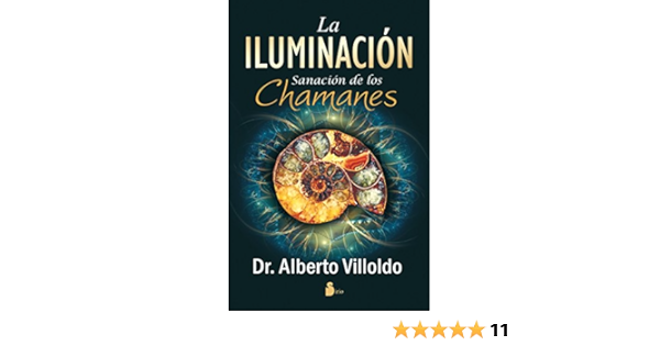 Amazon Com Iluminacion La Sanacion De Los Chamanes Spanish Edition 9788478088836 Villoldo Dr Alberto Campos Pons Monica Books