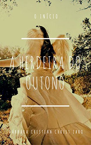 A Herdeira do Outono: O Início (Portuguese Edition)