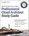 Official Google Cloud Certified Professional Cloud Architect Study Guide