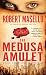 The Medusa Amulet: A Novel of Suspense and Adventure by Robert Masello