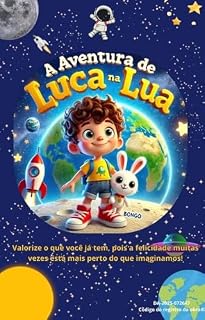 Livro A Aventura de Luca na Lua: Uma Jornada Espacial Incrível para Crianças - Ebook Infantil: História Educativa e Ilustrada sobre o Espaço o Universo e a Vida - Ebook Infantil