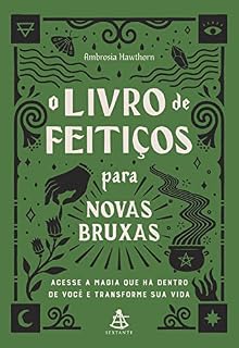 Livro O livro de feitiços para novas bruxas: Acesse a magia que há dentro de você e transforme sua vida