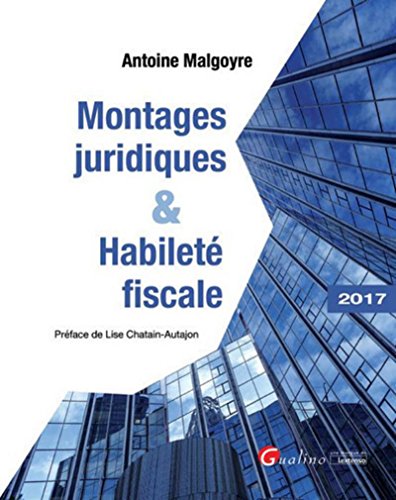 MONTAGES JURIDIQUES ET HABILETÉ FISCALE by MALGOYRE A.