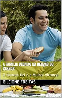 Livro A Família Debaixo da Benção do Senhor: O Homem fiel e a Mulher Virtuosa