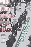 When Ivory Towers Were Black: A Story about Race in America's Cities and Universities by Sharon Egretta Sutton, James Stewart Polshek
