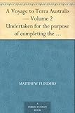 A Voyage to Terra Australis - Volume 2 Undertaken for the purpose of completing the discovery of tha by 