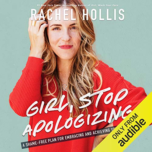 Girl, Stop Apologizing (Audible Exclusive Edition): A Shame-Free Plan for Embracing and Achieving Your Goals