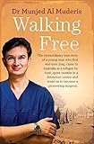 Walking Free: The extraordinary true story of a young man who fled war-torn Iraq, came to Australia by Munjed Al Muderis