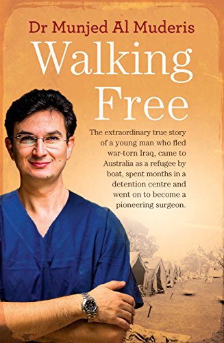 Walking Free: The extraordinary true story of a young man who fled war-torn Iraq, came to Australia by Munjed Al Muderis