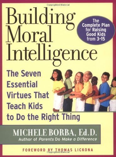 Building Moral Intelligence: The Seven Essential Virtues that Teach Kids to Do the Right Thing by Michele Borba (2002-09-25) Unknown Binding – January 1, 1871