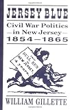 Jersey Blue: Civil War Politics in New Jersey, 1854-1865