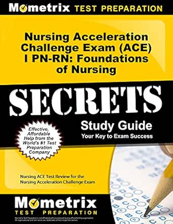 Nursing Acceleration Challenge Exam Ace I Pn Rn Foundations Of Nursing Secrets Study Guide Nursing Ace Test Review For The Nursing Acceleration