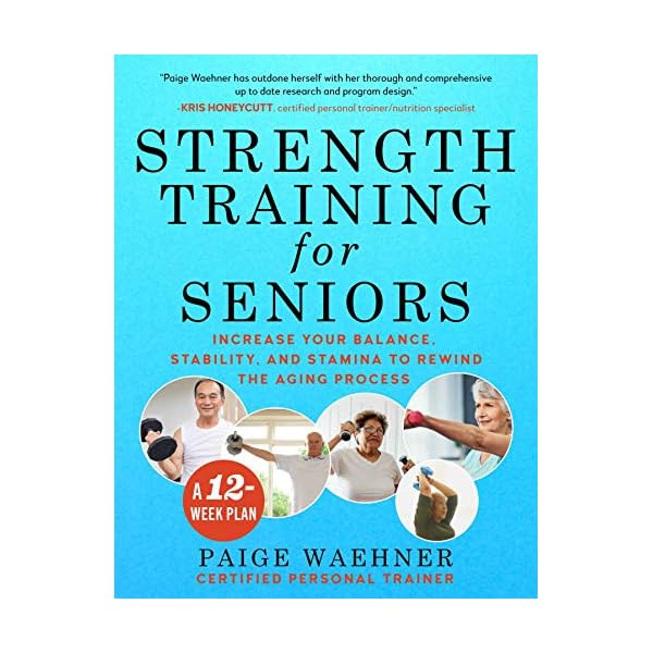 Strength Training for Seniors: Increase your Balance, Stability, and Stamina to Rewind the Aging Process