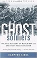 Ghost Soldiers: The Epic Account of World War II's Greatest Rescue Mission