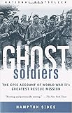 Ghost Soldiers: The Epic Account of World War II's Greatest Rescue Mission