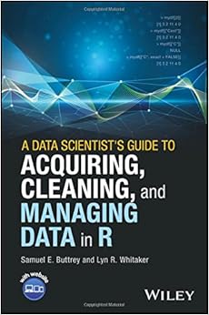 A Data Scientist's Guide to Acquiring, Cleaning, and Managing Data in R A Data Scientist's Guide to Acquiring, Cleaning, and Managing Data in R