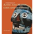 A Pocket Dictionary of Aztec and Mayan Gods and Goddesses (Pocket Dictionary (J. Paul Getty))