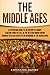 The Middle Ages: A Captivating Guide to the History of Europe, Starting from the Fall of the Western by