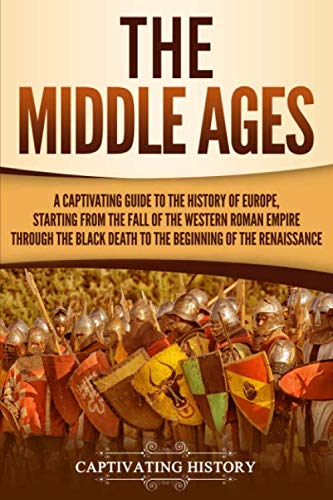 The Middle Ages: A Captivating Guide to the History of Europe, Starting from the Fall of the Western by 