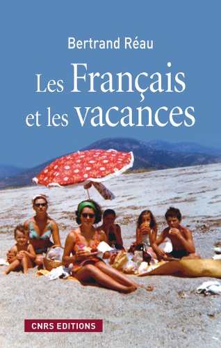 Les Français et les vacances: sociologie des pratiques et offres de loisirs