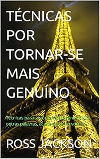 Livro TÉCNICAS POR TORNAR-SE MAIS GENUÍNO: Técnicas para se tornar mais genuíno. Em outras palavras, aceite-se como você é.