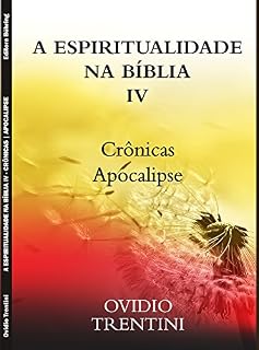Livro A espiritualidade na Bíblia IV: Crônicas, Apocalipse