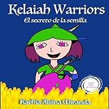 Kelaiah Warriors: El secreto de la semilla (Volume 1) (Spanish Edition) by Kathia Alsina Miranda, L. Enid Rodriguez
