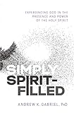 Simply Spirit-Filled: Experiencing God in the Presence and Power of the Holy Spirit by